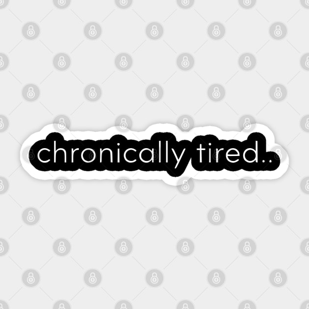 Chronically Tired Minimal Typography Design Sticker by Silly Me Studio